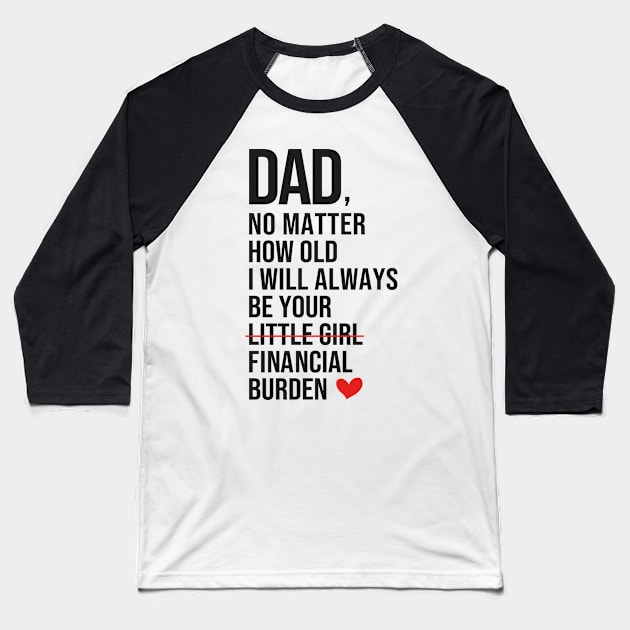 Dad I Will Always Be Your Financial burden Baseball T-Shirt by DragonTees